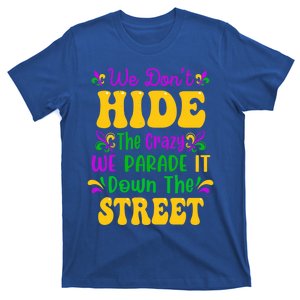 We Dont Hide The Crazy We Parade It Mardi Gras Carnival Gift T-Shirt