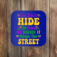 We Dont Hide The Crazy We Parade It Mardi Gras Carnival Gift Coaster