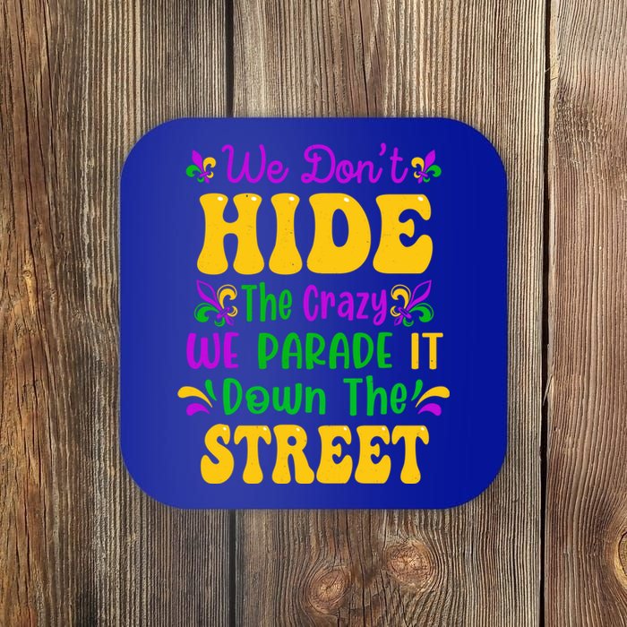 We Dont Hide The Crazy We Parade It Mardi Gras Carnival Gift Coaster