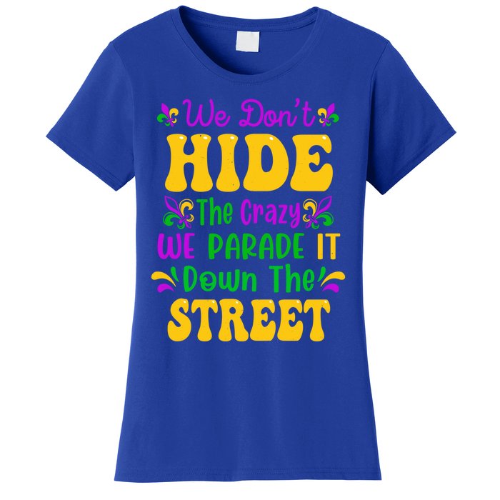 We Dont Hide The Crazy We Parade It Mardi Gras Carnival Gift Women's T-Shirt