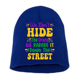 We Dont Hide The Crazy We Parade It Mardi Gras Carnival Gift Short Acrylic Beanie