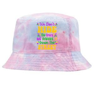 We Dont Hide The Crazy We Parade It Mardi Gras Carnival Gift Tie-Dyed Bucket Hat