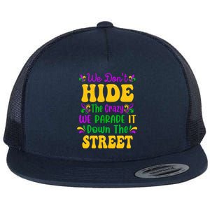 We Dont Hide The Crazy We Parade It Mardi Gras Carnival Gift Flat Bill Trucker Hat