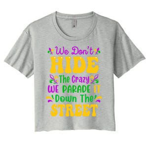 We Dont Hide The Crazy We Parade It Mardi Gras Carnival Gift Women's Crop Top Tee