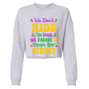 We Dont Hide The Crazy We Parade It Mardi Gras Carnival Gift Cropped Pullover Crew