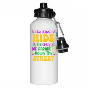 We Dont Hide The Crazy We Parade It Mardi Gras Carnival Gift Aluminum Water Bottle