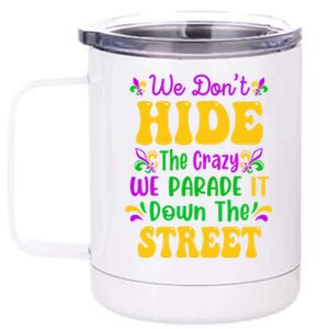 We Dont Hide The Crazy We Parade It Mardi Gras Carnival Gift 12 oz Stainless Steel Tumbler Cup