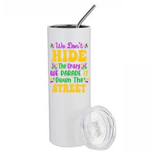 We Dont Hide The Crazy We Parade It Mardi Gras Carnival Gift Stainless Steel Tumbler