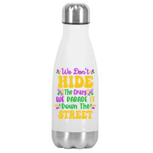 We Dont Hide The Crazy We Parade It Mardi Gras Carnival Gift Stainless Steel Insulated Water Bottle