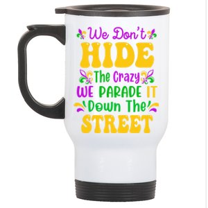 We Dont Hide The Crazy We Parade It Mardi Gras Carnival Gift Stainless Steel Travel Mug