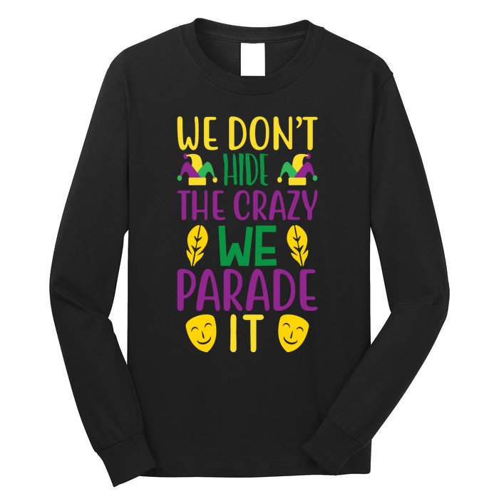 We Don't Hide The Crazy We Parade It Long Sleeve Shirt