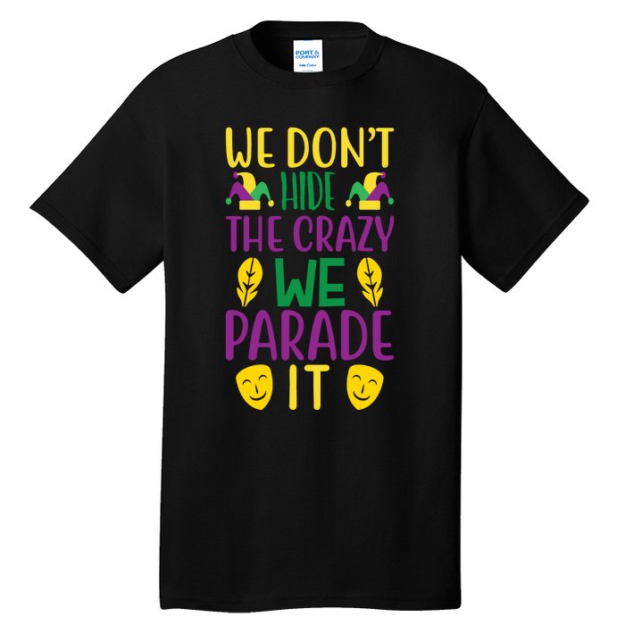 We Don't Hide The Crazy We Parade It Tall T-Shirt