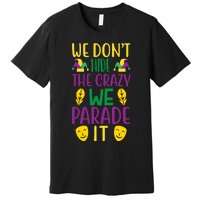 We Don't Hide The Crazy We Parade It Premium T-Shirt