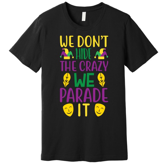 We Don't Hide The Crazy We Parade It Premium T-Shirt