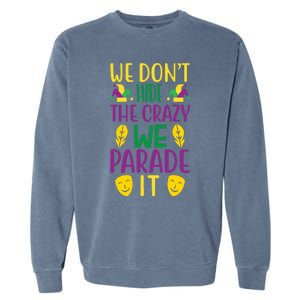 We Don't Hide The Crazy We Parade It Garment-Dyed Sweatshirt