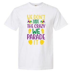 We Don't Hide The Crazy We Parade It Garment-Dyed Heavyweight T-Shirt