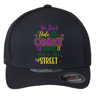 We Dont Hide The Crazy We Parade It Down The Street Funny Mardi Gras Flexfit Unipanel Trucker Cap