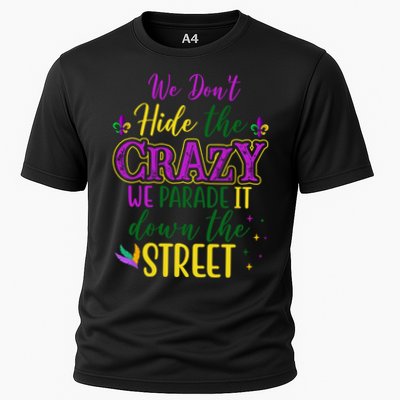 We Dont Hide The Crazy We Parade It Down The Street Funny Mardi Gras Cooling Performance Crew T-Shirt