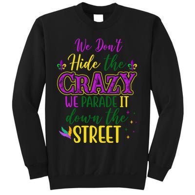 We Dont Hide The Crazy We Parade It Down The Street Funny Mardi Gras Sweatshirt