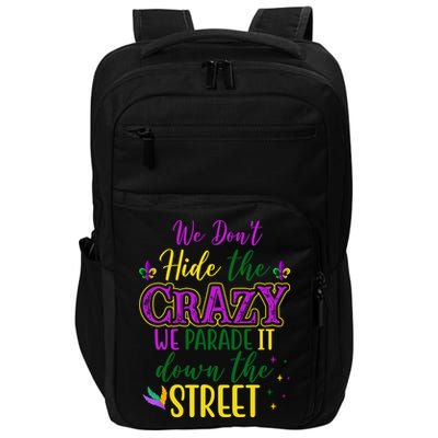 We Dont Hide The Crazy We Parade It Down The Street Funny Mardi Gras Impact Tech Backpack