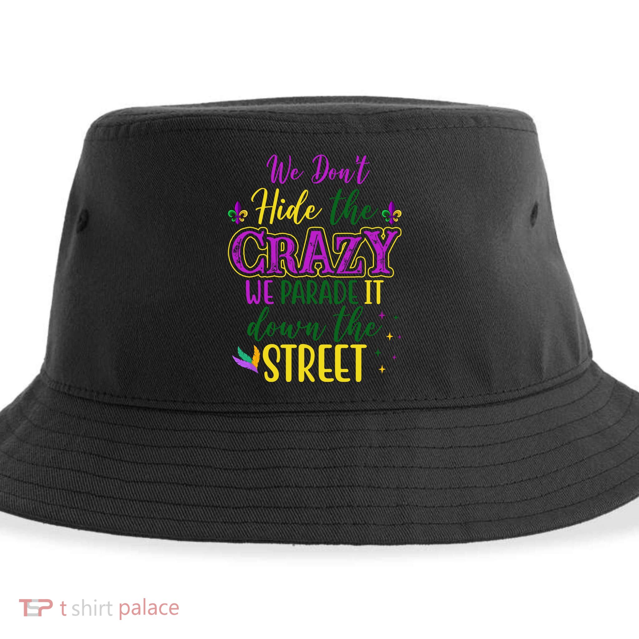 We Dont Hide The Crazy We Parade It Down The Street Funny Mardi Gras Sustainable Bucket Hat