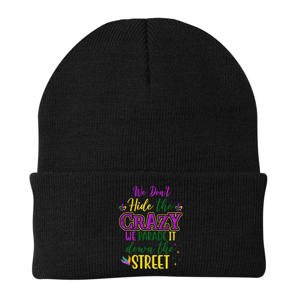We Dont Hide The Crazy We Parade It Down The Street Funny Mardi Gras Beanie