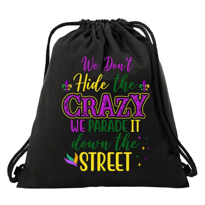 We Dont Hide The Crazy We Parade It Down The Street Funny Mardi Gras Drawstring Bag