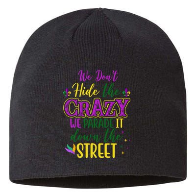 We Dont Hide The Crazy We Parade It Down The Street Funny Mardi Gras Sustainable Beanie