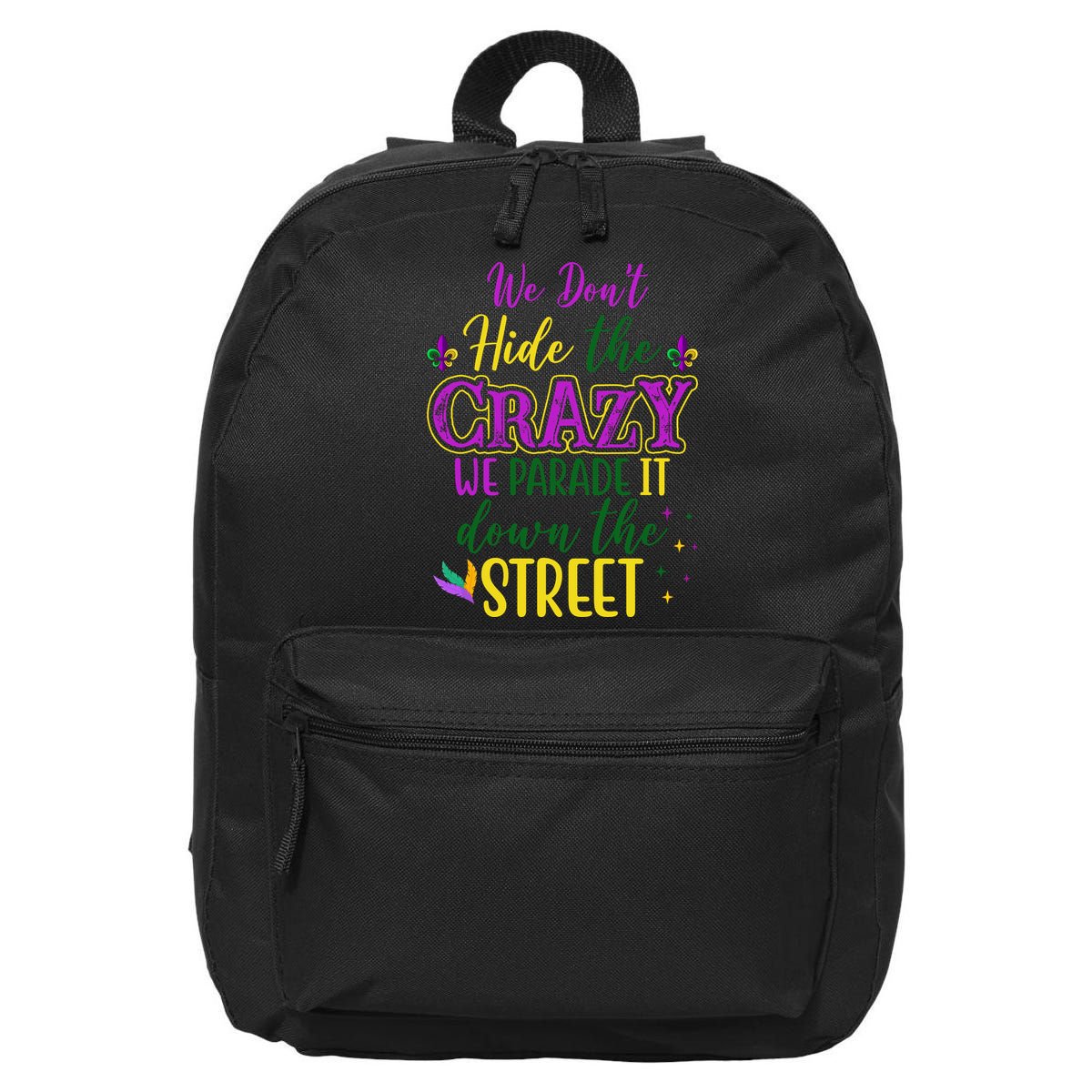 We Dont Hide The Crazy We Parade It Down The Street Funny Mardi Gras 16 in Basic Backpack