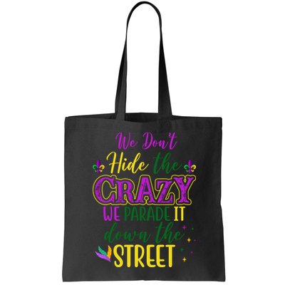We Dont Hide The Crazy We Parade It Down The Street Funny Mardi Gras Bag