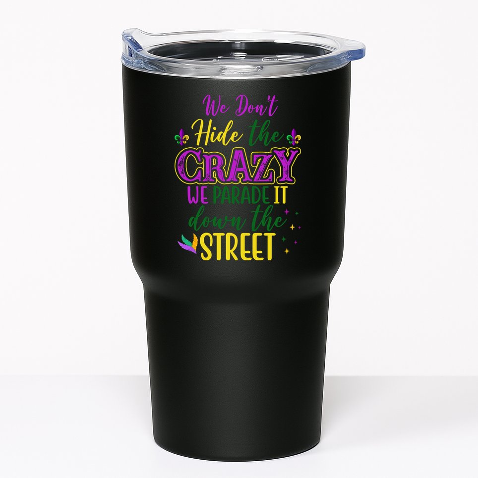 We Dont Hide The Crazy We Parade It Down The Street Funny Mardi Gras Tumbler