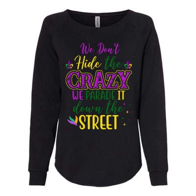 We Dont Hide The Crazy We Parade It Down The Street Funny Mardi Gras Womens California Wash Sweatshirt