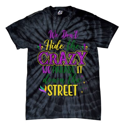 We Dont Hide The Crazy We Parade It Down The Street Funny Mardi Gras Tie-Dye T-Shirt