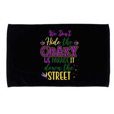 We Dont Hide The Crazy We Parade It Down The Street Funny Mardi Gras Microfiber Hand Towel