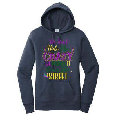 We Dont Hide The Crazy We Parade It Down The Street Funny Mardi Gras Women's Pullover Hoodie