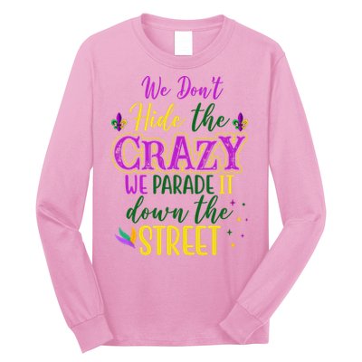We Dont Hide The Crazy We Parade It Down The Street Funny Mardi Gras Long Sleeve Shirt