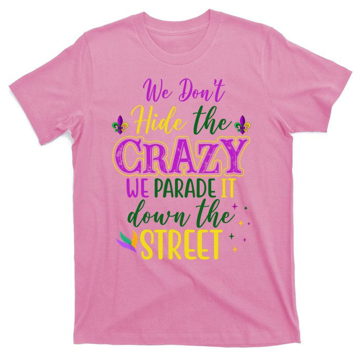 We Dont Hide The Crazy We Parade It Down The Street Funny Mardi Gras T-Shirt