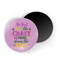 We Dont Hide The Crazy We Parade It Down The Street Funny Mardi Gras Magnet