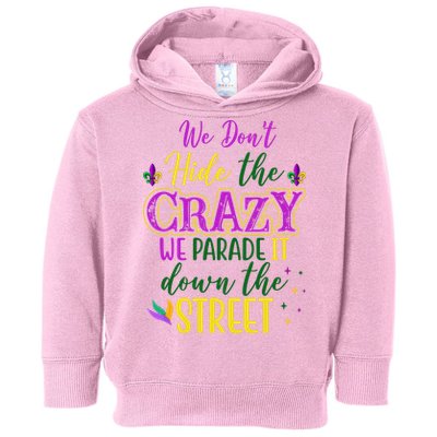 We Dont Hide The Crazy We Parade It Down The Street Funny Mardi Gras Toddler Hoodie