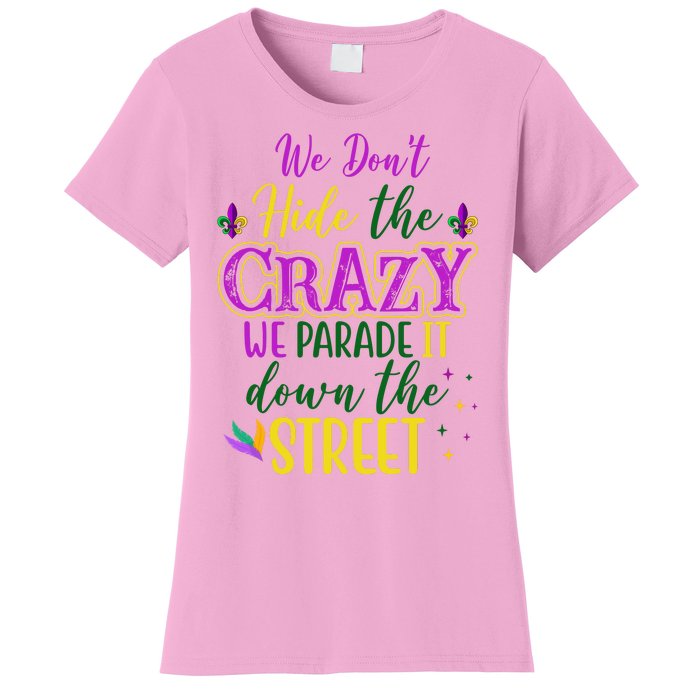 We Dont Hide The Crazy We Parade It Down The Street Funny Mardi Gras Women's T-Shirt