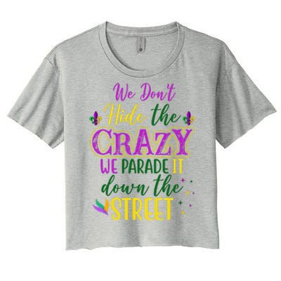 We Dont Hide The Crazy We Parade It Down The Street Funny Mardi Gras Women's Crop Top Tee