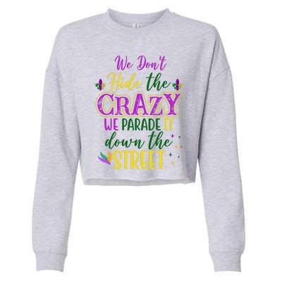 We Dont Hide The Crazy We Parade It Down The Street Funny Mardi Gras Cropped Pullover Crew