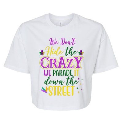 We Dont Hide The Crazy We Parade It Down The Street Funny Mardi Gras Bella+Canvas Jersey Crop Tee