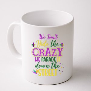 We Dont Hide The Crazy We Parade It Down The Street Funny Mardi Gras Coffee Mug