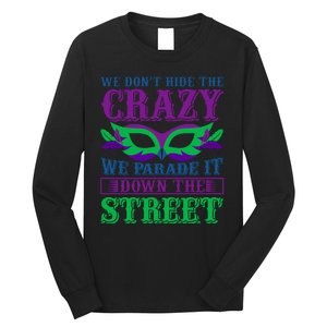 We Don't Hide The Crazy We Parade It Down The Street Long Sleeve Shirt