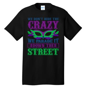 We Don't Hide The Crazy We Parade It Down The Street Tall T-Shirt