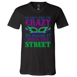 We Don't Hide The Crazy We Parade It Down The Street V-Neck T-Shirt