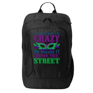 We Don't Hide The Crazy We Parade It Down The Street City Backpack