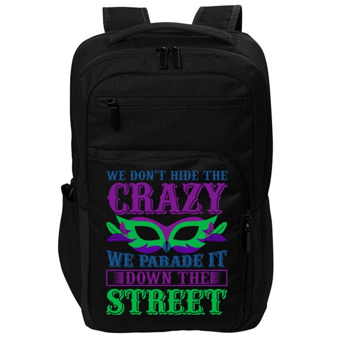 We Don't Hide The Crazy We Parade It Down The Street Impact Tech Backpack