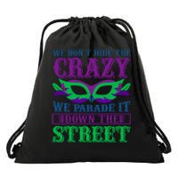 We Don't Hide The Crazy We Parade It Down The Street Drawstring Bag